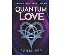 Quantum Love - The Science of Soul Mate Attraction
