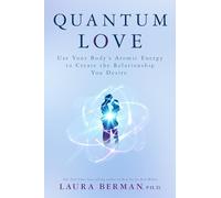 Amour Quantique – Utilisez l'énergie atomique de votre corps pour créer la relation que vous désirez
