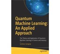 Quantum Machine Learning An Applied Approach by Santanu Ganguly Santanu Ganguly (Auteur)