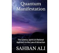 Quantum Manifestation: The Science, Spirit & A Rational Approach to the Law of Attraction