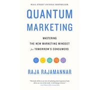 Quantum Marketing: Mastering the New Marketing Mindset for Tomorrow's Consumers