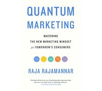 Quantum Marketing : Mastering the New Marketing Mindset for Tomorrow's Consumers