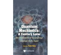Quantum Mechanics: A Century Later: In Celebration Of Heisenberg's Seminal 1925 Paper
