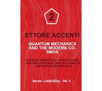 QUANTUM MECHANICS AND THE MODERN COSMOS: History, Principles, Applications, and Philosophical Implications of Contemporary Physics