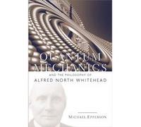 Quantum Mechanics and the Philosophy of Alfred North Whitehead by Michael Epperson Michael Epperson (Auteur)