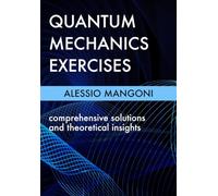 Quantum mechanics exercises: comprehensive solutions and theoretical insights