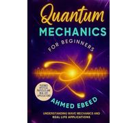 Quantum Mechanics for Beginners: Understanding Wave Mechanics and Real Life Applications