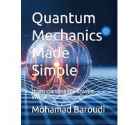 Quantum Mechanics Made Simple: Understanding the Unseen World
