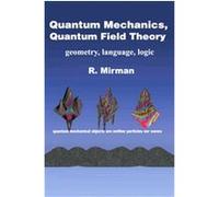 Quantum Mechanics, Quantum Field Theory Ronald Mirman (Auteur)