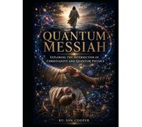 Quantum Messiah: Exploring the Intersection of Christianity and Quantum Physics