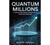 Quantum Millions: A Speculator's Guide to Investing in Quantum computing