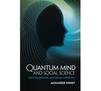 Quantum Mind and Social Science: Unifying Physical and Social Ontology - [Version Originale] Inconnu (Auteur)