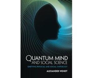 Quantum Mind and Social Science: Unifying Physical and Social Ontology - [Version Originale] Inconnu (Auteur)