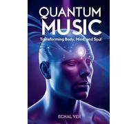 Quantum Music: Transforming Body, Mind, and Soul