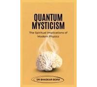 Quantum Mysticism: The Spiritual Implications Of Modern Physics (Spirituality & Metaphysics)