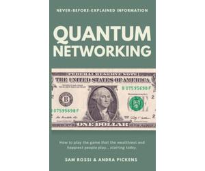 Quantum Networking: How to play the game that the wealthiest and happiest people play... starting today.
