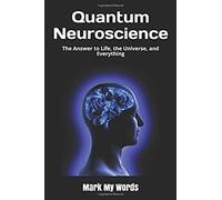 Quantum Neuroscience: The Answer To Life, The Universe, And Everything