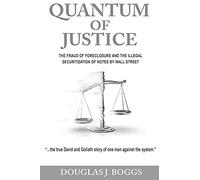 Quantum Of Justice - The Fraud Of Foreclosure And The Illegal Securitization Of Notes By Wall Street
