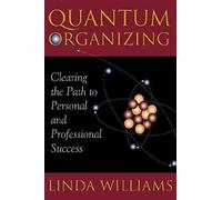 Quantum Organizing: Clearing The Path To Personal And Professional Success