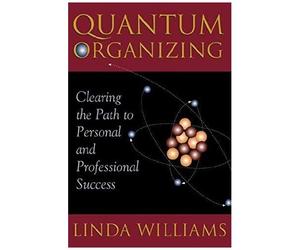Quantum Organizing: Clearing The Path To Personal And Professional Success