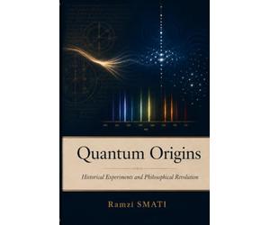 Quantum Origins: Historical Experiments and Philosophical Revolution
