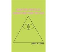 Quantum Particles Emanations from the Void - Angel H. Lopez - Author Solutions Inc - Livre en Anglais Angel H. LopezAngel H. Lopez (Auteur)