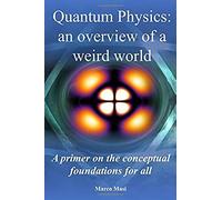 Quantum Physics - An Overview Of A Weird World