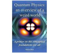 Quantum Physics - An Overview Of A Weird World