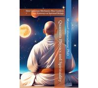 Quantum Physics and Spirituality: How Quantum Mechanics May Confirm our Existence as Spiritual Beings