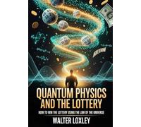Quantum Physics and the Lottery: How to Win the Lottery Using the Law of the Universe