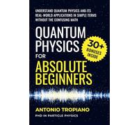 Quantum Physics for Absolute Beginners: Understand Quantum Physics and Its Real-World Applications Without the Confusing Math