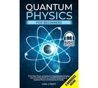 Quantum Physics for Beginners: From Wave Theory to Quantum Computing. Understanding How Everything Works by a Simplified Explanation of Quantum Physics and Mechanics Principles