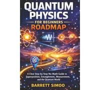 Quantum Physics for Beginners Roadmap: A Clear Step-by-Step No-Math Guide to Superposition, Entanglement, Measurement, and the Quantum World