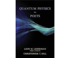 Quantum Physics for Poets by Christopher T. Hill Christopher T. Hill (Auteur)