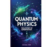 Quantum Physics: The Mystery of Superposition
