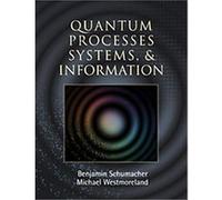 Quantum Processes, Systems, and Information Benjamin Schumacher, Michael Westmoreland (Auteur)