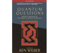Quantum Questions: Mystical Writings of the World's Great Physicists
