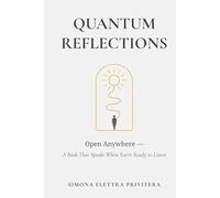 Quantum Reflections: Open Anywhere - A Book That Speaks When You’re Ready to Listen. A companion for awakening, shadow healing, inner transformation, and reconnecting with your true self