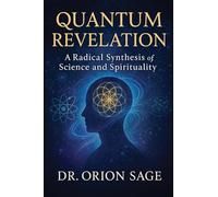Quantum Revelation: A Radical Synthesis of Science and Spirituality