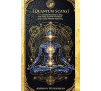 Quantum Scans: A 1-Minute Practice to Still the Mind, Soothe the Body, and Access Infinite Potential
