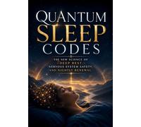 Quantum Sleep Codes: The New Science of Deep Rest, Nervous System Safety, and Nightly Renewal