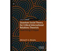 Quantum Social Theory For Critical International Relations Theorists