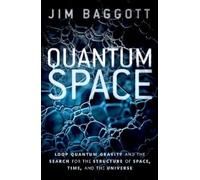Quantum Space: Loop Quantum Gravity and the Search for the Structure of Space, Time, and the Universe
