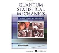 Quantum Statistical Mechanics: Selected Works Of N N Bogolubov