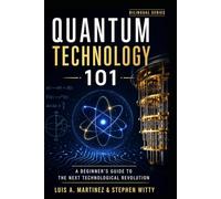 Quantum Technology 101: A Beginner's Guide To The Next Technological Revolution