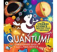 Quantum! The Strange Science of the Smallest Stuff in the Universe