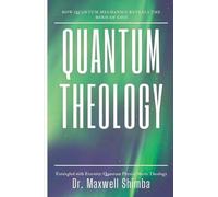 Quantum Theology: How Quantum Mechanics Reveals the Mind of God