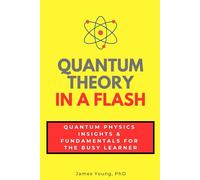 Quantum Theory in a Flash: Quantum Physics Insights & Fundamentals for the Busy Learner