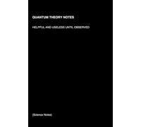 Quantum Theory Notes:: Helpful and Useless Until Observed