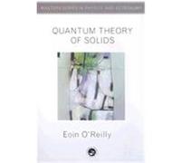 Quantum Theory of Solids, The Masters' Series in Physics and Astronomy E. O'Reilly (Auteur)